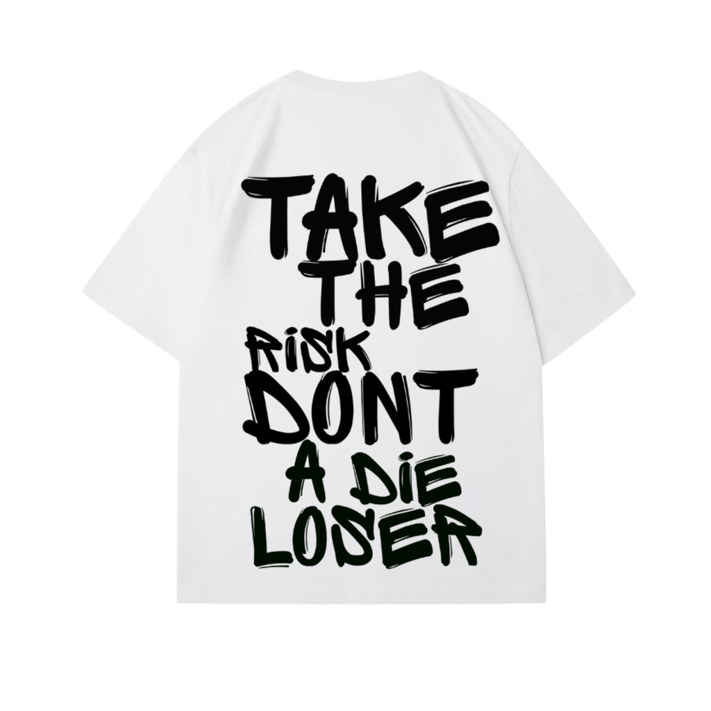 TAKE THE RISK DONT A DIE LOSER T-SHIRT
