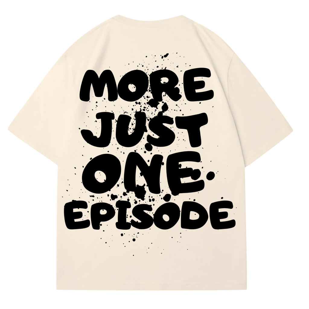JUST ONE MORE EPISODE T-SHIRT