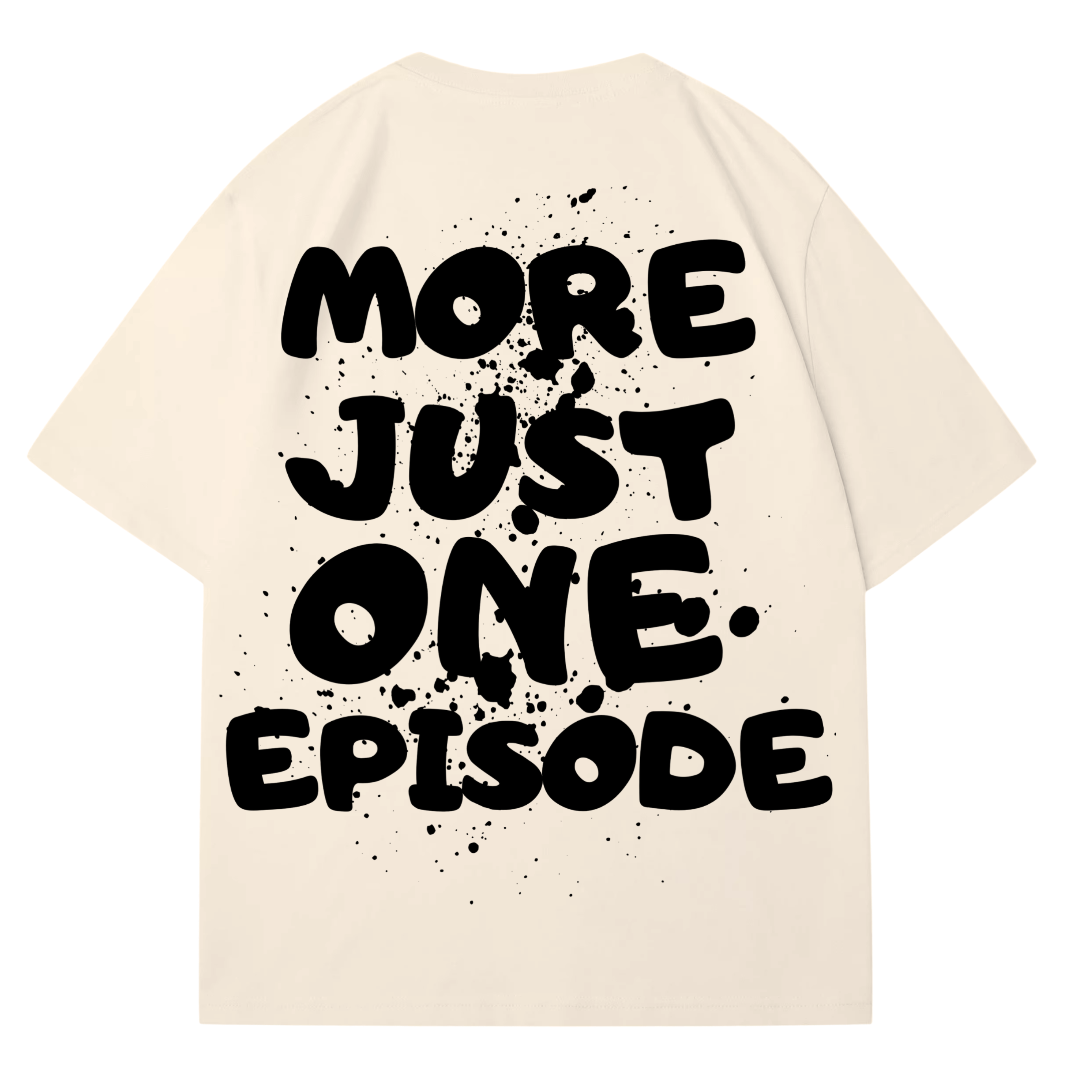 JUST ONE MORE EPISODE T-SHIRT