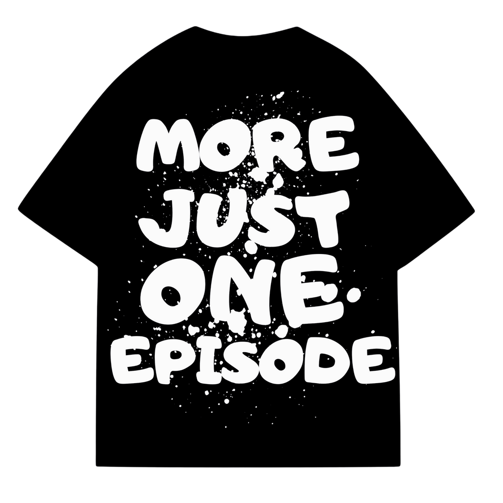 JUST ONE MORE EPISODE T-SHIRT