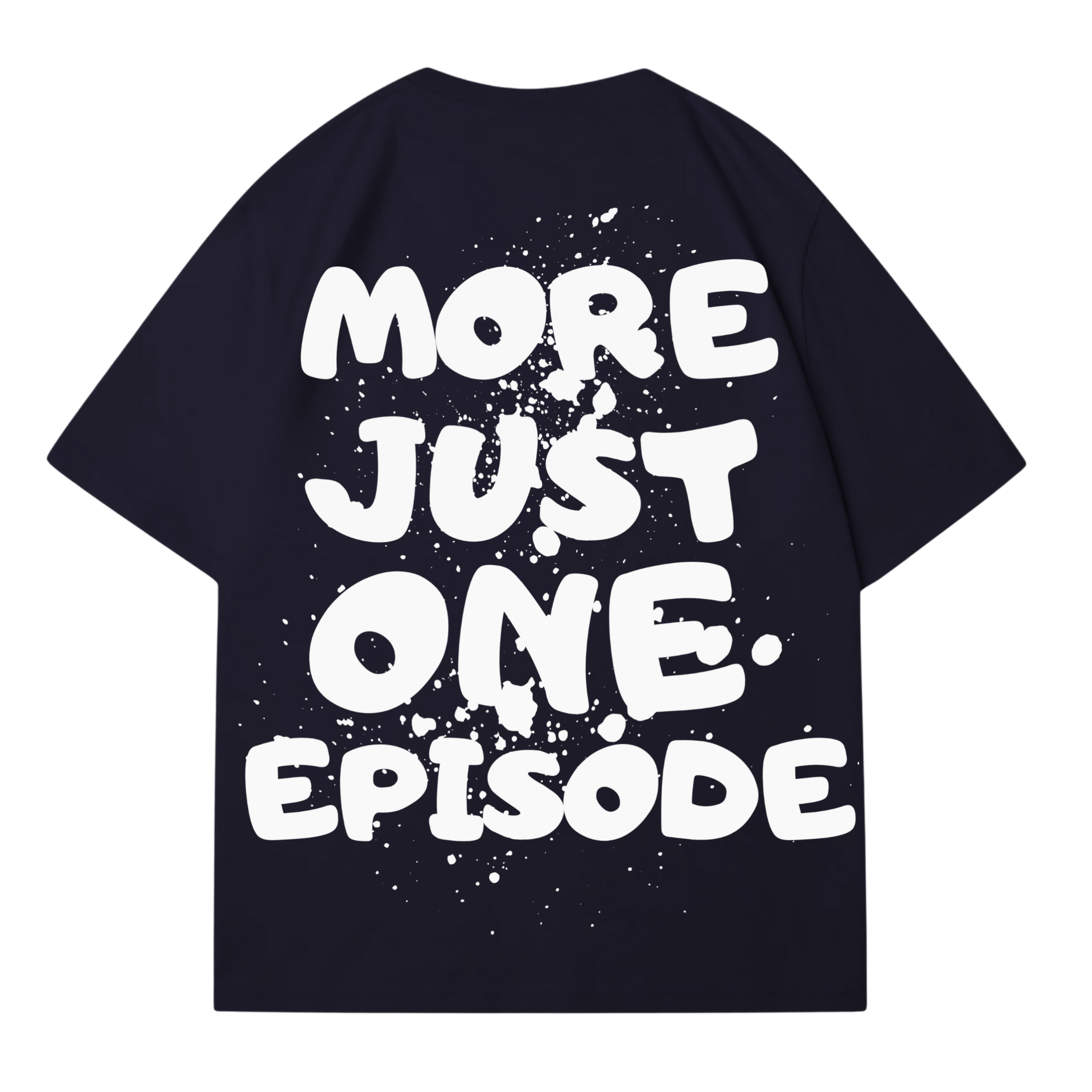 JUST ONE MORE EPISODE T-SHIRT