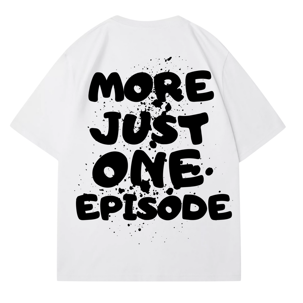 JUST ONE MORE EPISODE T-SHIRT