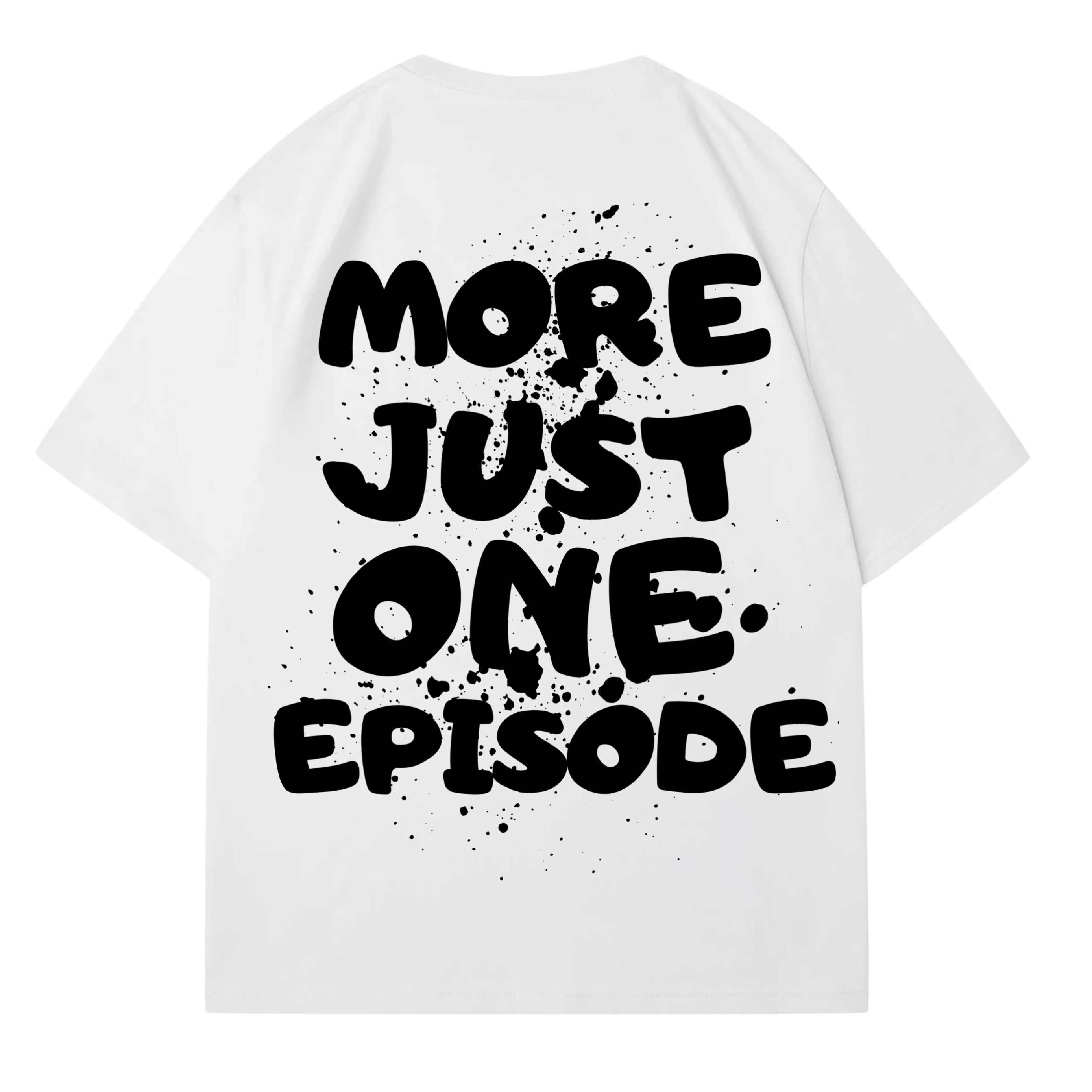 JUST ONE MORE EPISODE T-SHIRT