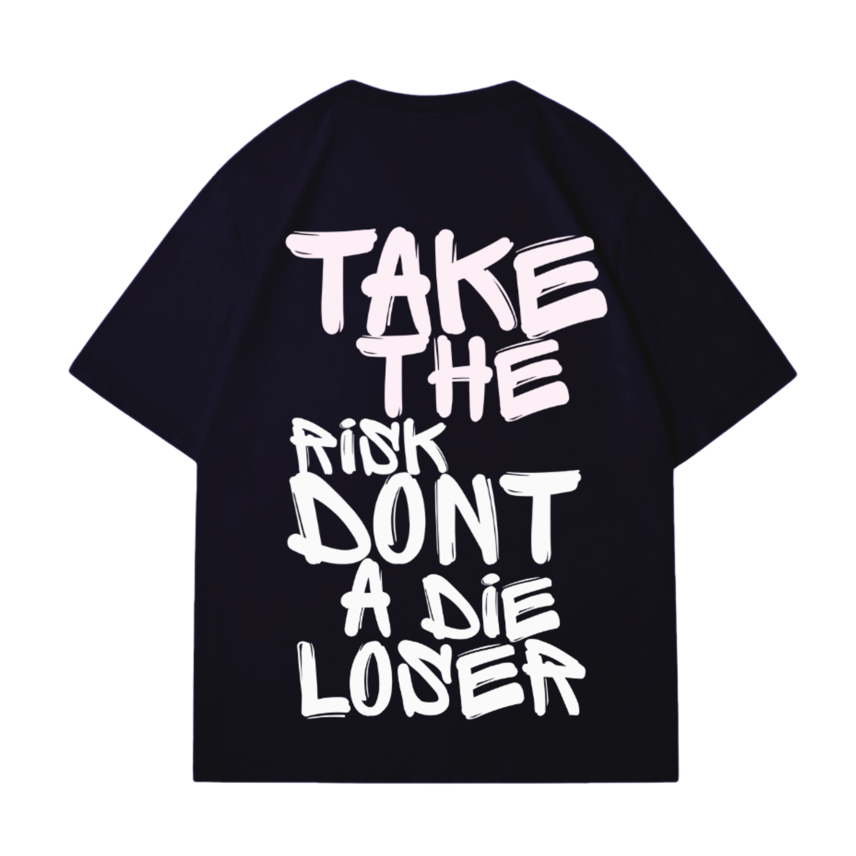 TAKE THE RISK DONT A DIE LOSER T-SHIRT
