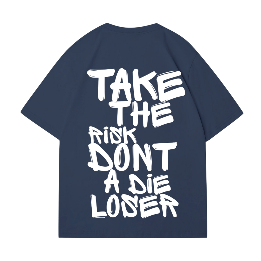 TAKE THE RISK DONT A DIE LOSER T-SHIRT
